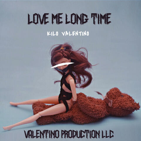 LOVE ME LONG TIME