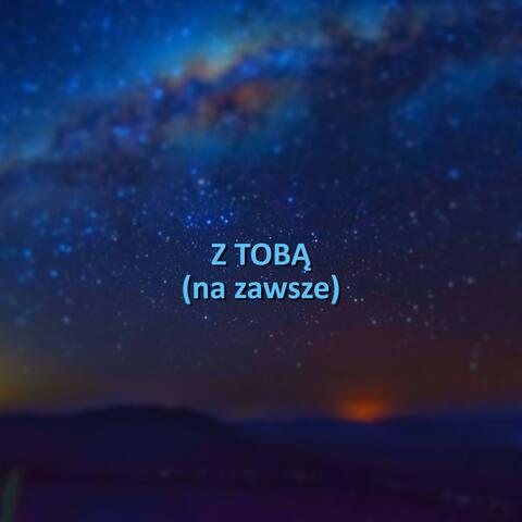 Z TOBĄ (na zawsze)