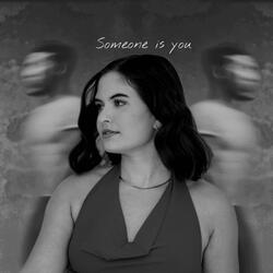 Someone is you