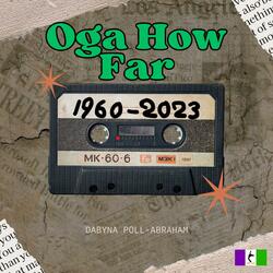 Oga How Far