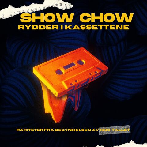 Show Chow rydder i kassettene
