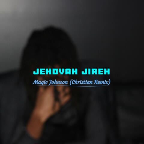 Jehovah Jireh (Magic Johnson Christian remix)