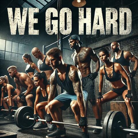 We Go HARD