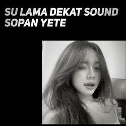 Su Lama Dekat Sound Sopan Yete