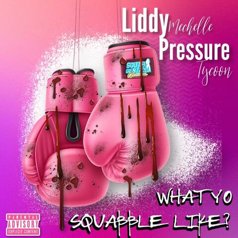 What yo squabble like (feat. Pressure Tycoon)