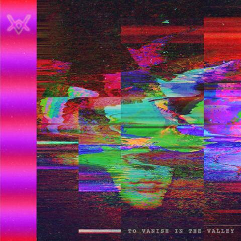 To Vanish In The Valley