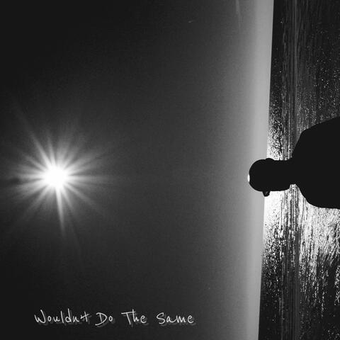 Wouldn't Do The Same