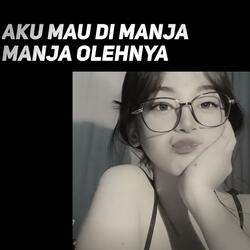 Aku Mau Di Manja Manja Olehnya