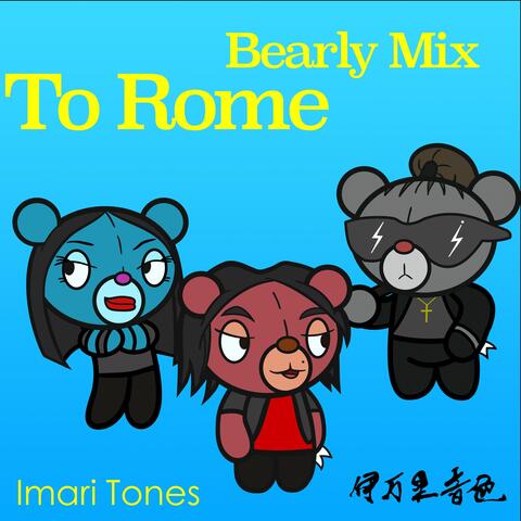 To Rome (Bearly Mix)