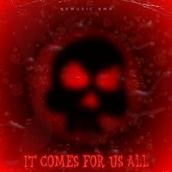 It comes for us all