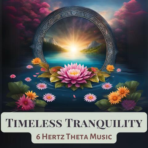 Timeless Tranquility 6 Hertz Theta Music