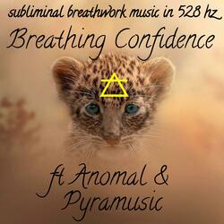 Breath of Confidence 528 HZ (feat. Anomal & Pyramusic)
