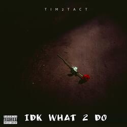 IDK What 2 Do