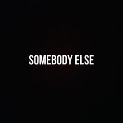 Somebody Else