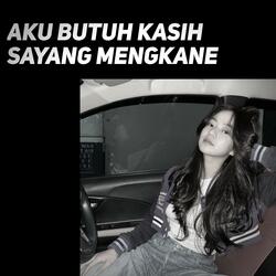 Aku Butuh Kasih Sayang Mengkane