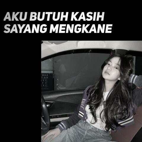 Aku Butuh Kasih Sayang Mengkane