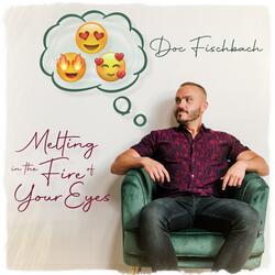 Melting in the Fire of Your Eyes