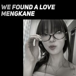 We Found A Love Mengkane