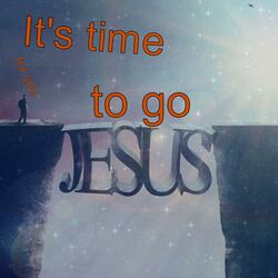 It's time for you to go