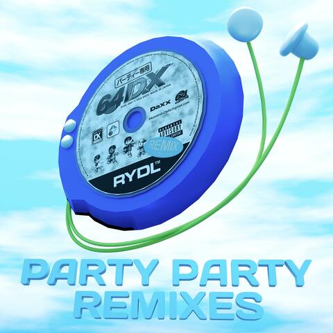 PARTY PARTY REMIXES