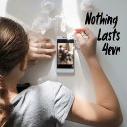 Nothing Lasts 4evr