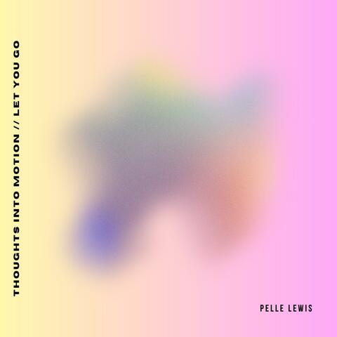 Thoughts into Motion // Let You Go