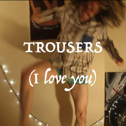 Trousers (I love you) (feat. George Dillon)