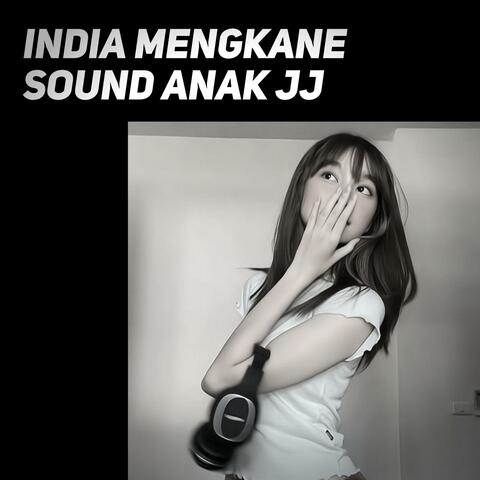India Mengkane Sound Anak Jj