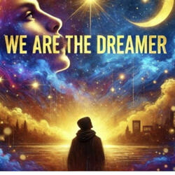 We are the dreamer