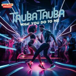 Tauba Tauba, What You Do To Me