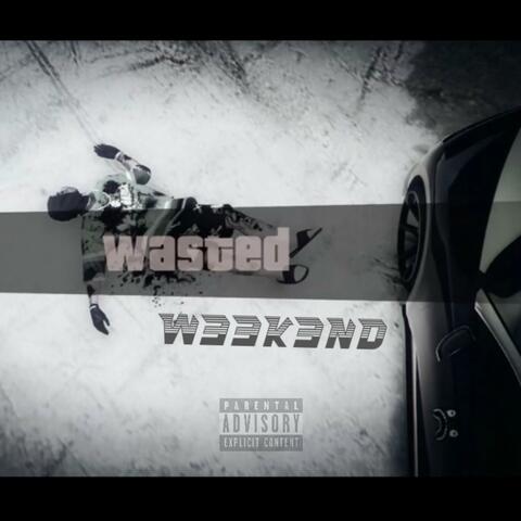 WASTED W33K3ND