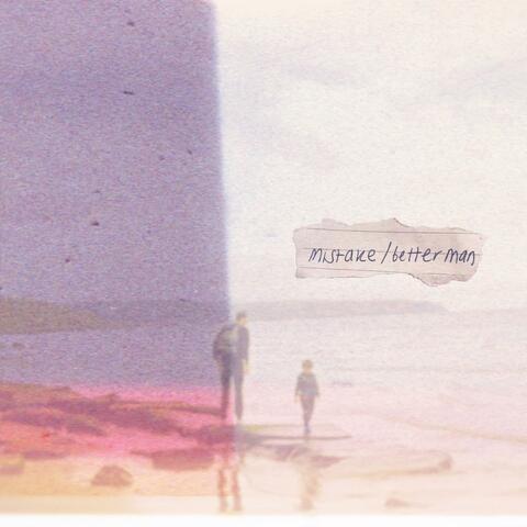 mistake/better man