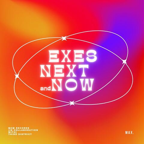 EXES, NEXT, AND NOW