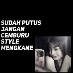 Sudah Putus Jangan Cemburu Style Mengkane