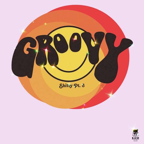 Groovy (Shitty Pt. 3)