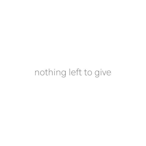 Nothing Left To Give
