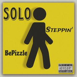 "SOLO STEPPIN" BePizzle
