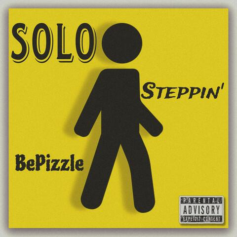 "SOLO STEPPIN" BePizzle