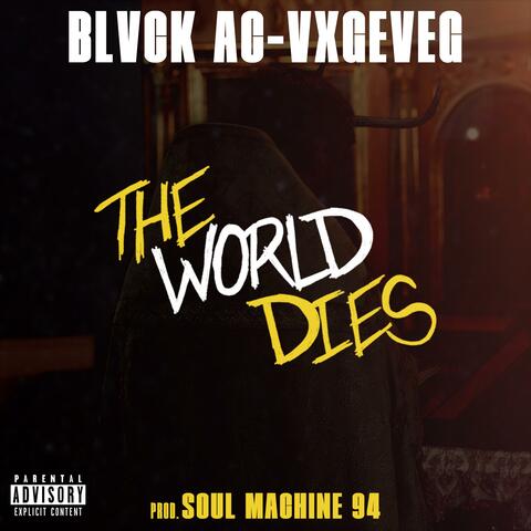 The World Dies (feat. Blvck Ac, Vxgeveg & Soul Machine 94)