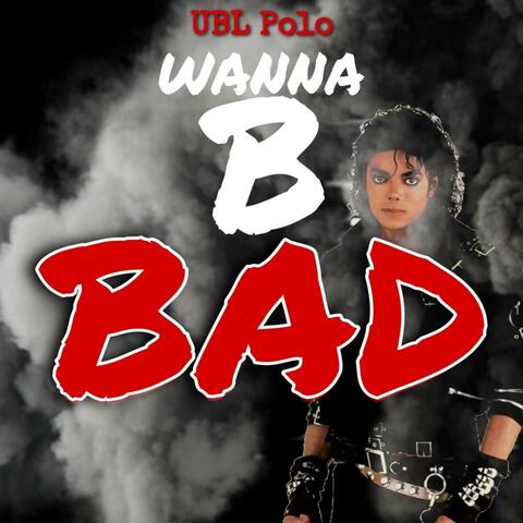 Wanna B Bad
