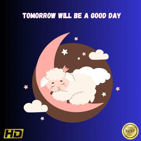 Tomorrow Will Be A Good Day