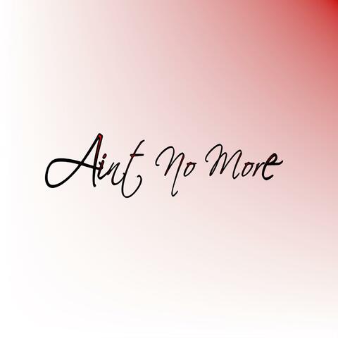 Ain't No More