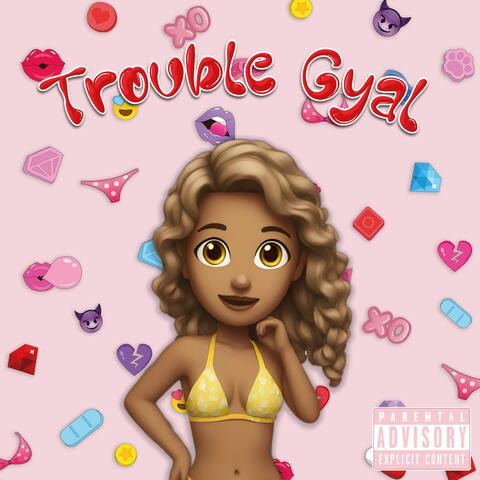 TROUBLE GYAL