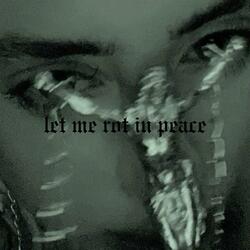 Let Me Rot In Peace