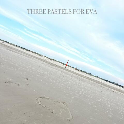 Three Pastels For Eva
