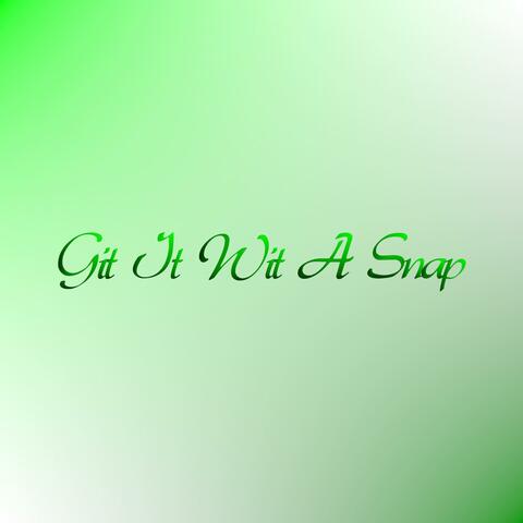 Git It Wit A Snap