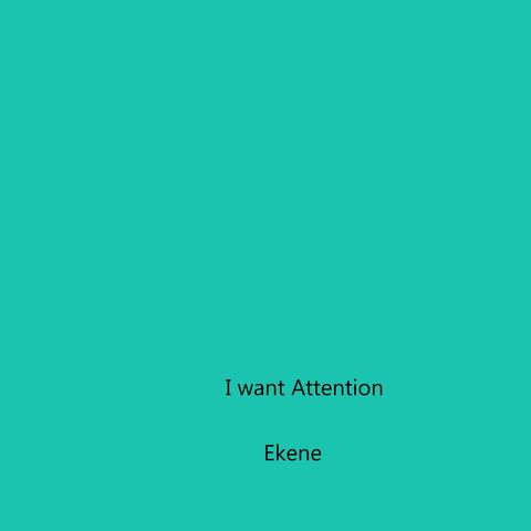 I Want Attention