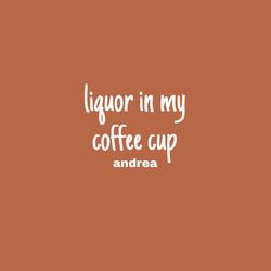 liquor in my coffee cup