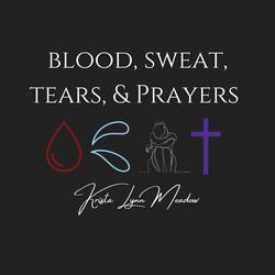 Blood, Sweat, Tears, and Prayers