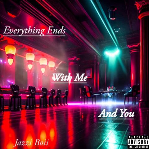 Everything Ends With Me And You